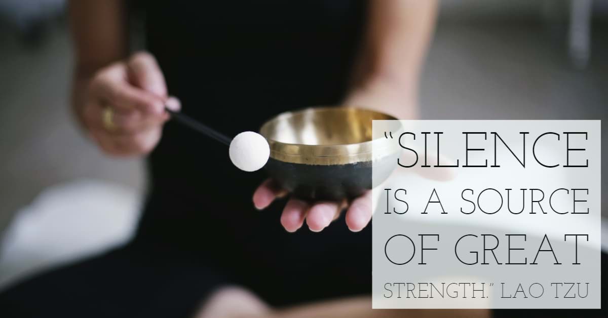 Meditation: Silence is a source of great strength. Lao Tzu