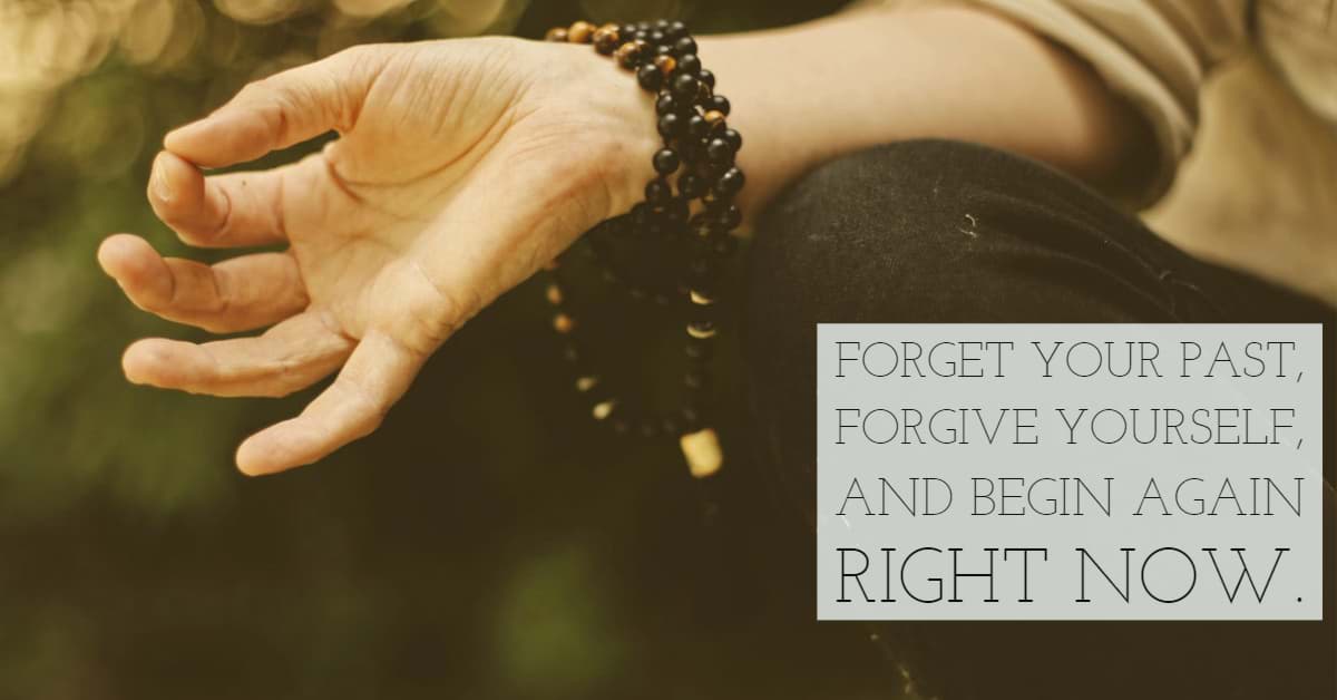 Forget your past, forgive yourself, and begin again right now.