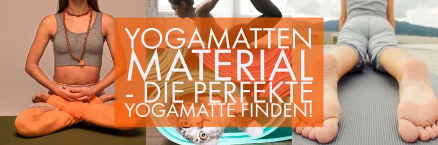 Welche Yogamatte passt zu mir? Yogamatten Material: Die perfekte Jogamatte online finden!